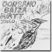corsano baiza watt trio debut album cover art by joe baiza corsano baiza watt trio debut album cover art by joe baiza