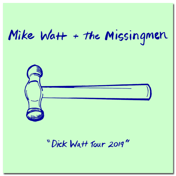 mike watt + the missingmen 'dick watt tour 2019' mike watt + the missingmen 'dick watt tour 2019'